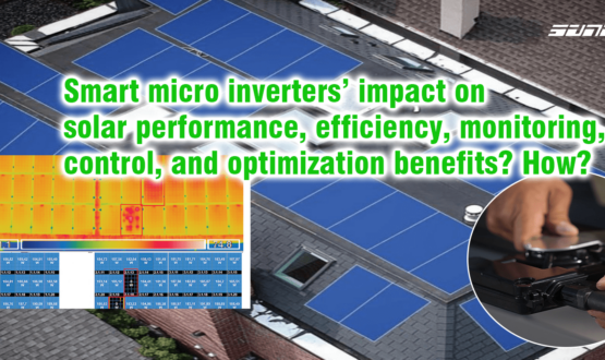 Smart micro inverters' impact on solar performance, efficiency, monitoring, control, and optimization benefits? How?