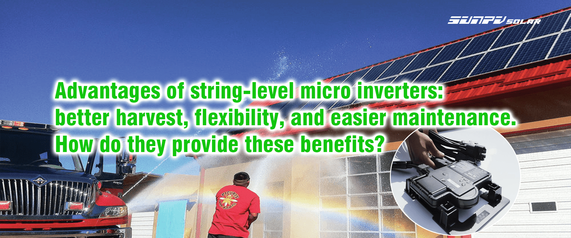 Advantages of string-level microinverters: better harvest, flexibility, and easier maintenance. How do they provide these benefits?