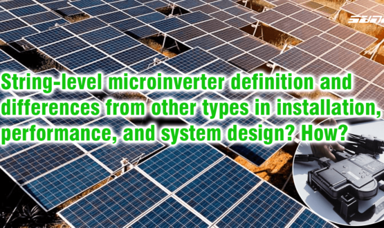 String-level microinverter definition and differences from other types in installation, performance, and system design? How?