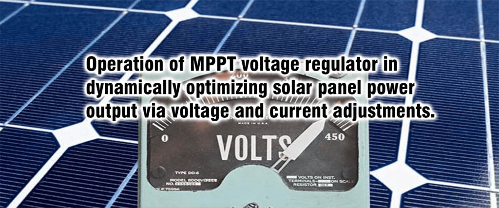 Operation of MPPT voltage regulator in dynamically optimizing solar panel power output via voltage and current adjustments.